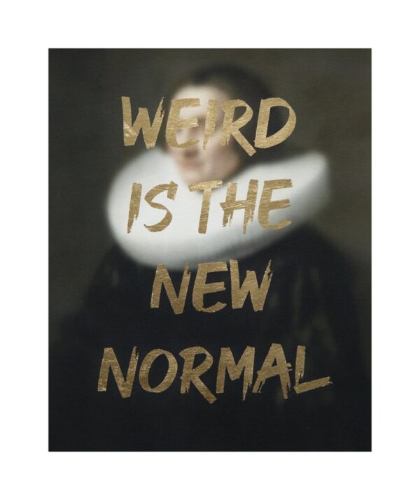 Weird Is the New Normal