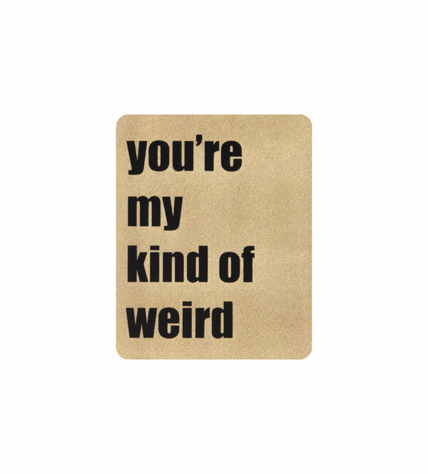 You're My Kind of Weird
